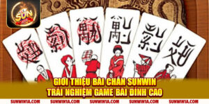 Gioi Thieu Bai Chan Sunwin Trai Nghiem Game Bai Dinh Cao