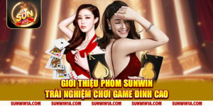 Gioi Thieu Phom Sunwin Trai Nghiem Choi Game Dinh Cao