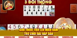 Gioi Thieu Tien Len Mien Nam Tro Choi Bai Hap Dan