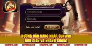 Huong Dan Dang Nhap Sunwin Don Gian Va Nhanh Chong